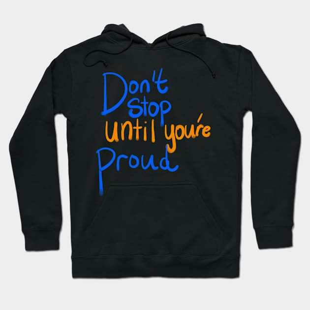 Don't stop until you're proud Hoodie by Lin Watchorn 